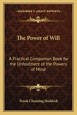 Siła woli: Praktyczna książka towarzysząca do rozwijania mocy umysłu - The Power of Will: A Practical Companion Book for the Unfoldment of the Powers of Mind