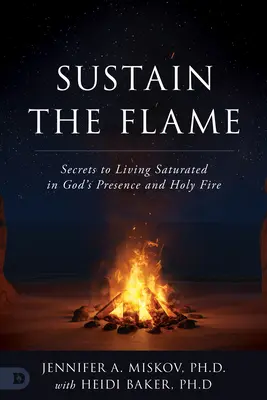 Podtrzymać płomień: Sekrety życia nasyconego Bożą obecnością i świętym ogniem - Sustain the Flame: Secrets to Living Saturated in God's Presence and Holy Fire