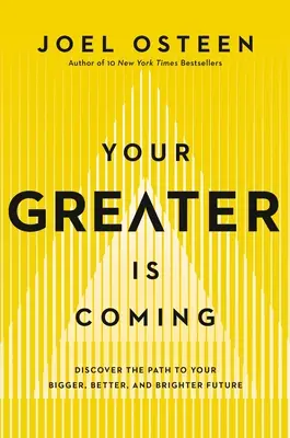 Your Greater Is Coming: Odkryj drogę do większej, lepszej i jaśniejszej przyszłości - Your Greater Is Coming: Discover the Path to Your Bigger, Better, and Brighter Future