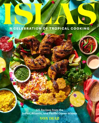 Islas: A Celebration of Tropical Cooking: 125 przepisów z wysp Oceanu Indyjskiego, Atlantyckiego i Spokojnego - Islas: A Celebration of Tropical Cooking--125 Recipes from the Indian, Atlantic, and Pacific Ocean Islands