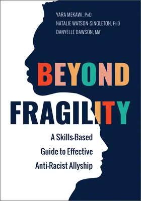 Beyond Fragility: Oparty na umiejętnościach przewodnik po skutecznym sojuszu antyrasistowskim - Beyond Fragility: A Skills-Based Guide to Effective Anti-Racist Allyship