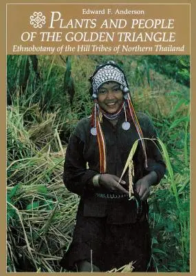 Rośliny i ludzie Złotego Trójkąta: Etnobotanika plemion górskich północnej Tajlandii - Plants and People of the Golden Triangle: Ethnobotany of the Hill Tribes of Northern Thailand