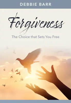 Przebaczenie: Wybór, który cię wyzwoli - Forgiveness: The Choice That Sets You Free