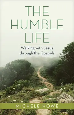 Pokorne życie: Wędrówka z Jezusem przez Ewangelie - The Humble Life: Walking with Jesus Through the Gospels