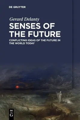 Zmysły przyszłości: Sprzeczne idee przyszłości w dzisiejszym świecie - Senses of the Future: Conflicting Ideas of the Future in the World Today