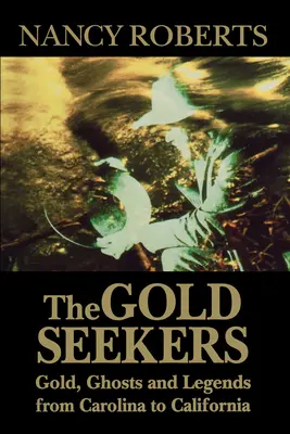 Poszukiwacze złota: Złoto, duchy i legendy od Karoliny po Kalifornię - The Gold Seekers: Gold, Ghosts and Legends from Carolina to California