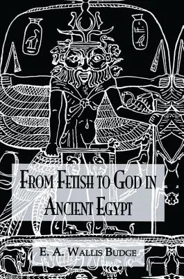 Od fetyszu do boga Starożytny Egipt - From Fetish to God Ancient Egypt