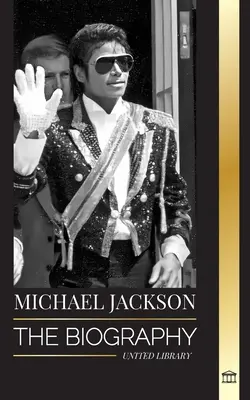 Michael Jackson: Biografia legendarnego króla popu; jego magia, moonwalk i maska - Michael Jackson: The Biography of the Legendary King of Pop; his Magic, Moonwalk and Mask