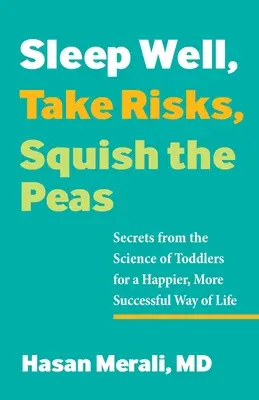 Śpij dobrze, podejmuj ryzyko, zgnieć groszek: Sekrety nauki o maluchach dla szczęśliwszego i bardziej udanego życia - Sleep Well, Take Risks, Squish the Peas: Secrets from the Science of Toddlers for a Happier, More Successful Way of Life