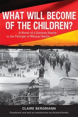 Co się stanie z dziećmi? Powieść o niemieckiej rodzinie w zmierzchu weimarskiego Berlina - What Will Become of the Children?: A Novel of a German Family in the Twilight of Weimar Berlin