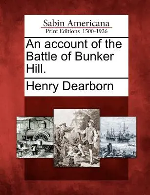 Relacja z bitwy pod Bunker Hill. - An Account of the Battle of Bunker Hill.