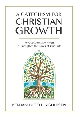 Katechizm dla chrześcijańskiego wzrostu: 190 pytań i odpowiedzi wzmacniających korzenie naszej wiary - A Catechism for Christian Growth: 190 Questions and Answers to Strengthen the Roots of Our Faith