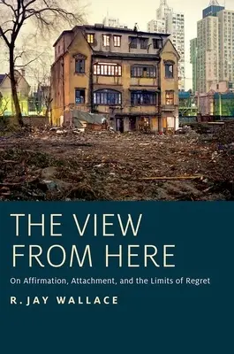 Widok z tego miejsca: O afirmacji, przywiązaniu i granicach żalu - View from Here: On Affirmation, Attachment, and the Limits of Regret