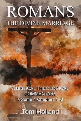 Romans: Boskie małżeństwo, tom 1, rozdziały 1-8: Biblijny komentarz teologiczny, wydanie drugie poprawione - Romans: The Divine Marriage, Volume 1 Chapters 1-8: A Biblical Theological Commentary, Second Edition Revised