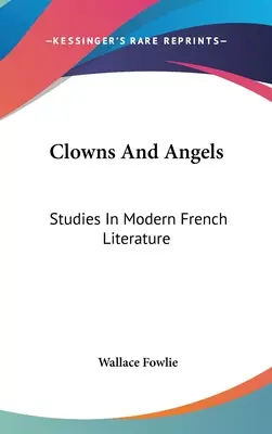 Clowns And Angels: Studia nad współczesną literaturą francuską - Clowns And Angels: Studies In Modern French Literature