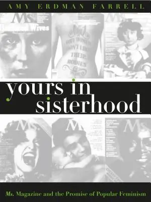 Yours in Sisterhood: Ms. Magazine i obietnica popularnego feminizmu - Yours in Sisterhood: Ms. Magazine and the Promise of Popular Feminism