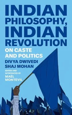 Indyjska filozofia, indyjska rewolucja: O kastach i polityce - Indian Philosophy, Indian Revolution: On Caste and Politics