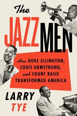 Jazzmani: Jak Duke Ellington, Louis Armstrong i Count Basie zmienili Amerykę - The Jazzmen: How Duke Ellington, Louis Armstrong, and Count Basie Transformed America