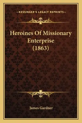Bohaterki misyjnej przedsiębiorczości - Heroines Of Missionary Enterprise