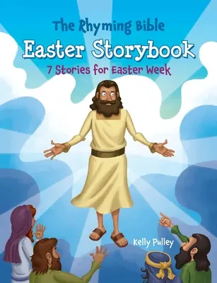 Rymowana opowieść biblijna na Wielkanoc: 7 opowiadań na Tydzień Wielkanocny - The Rhyming Bible Easter Storybook: 7 Stories for Easter Week