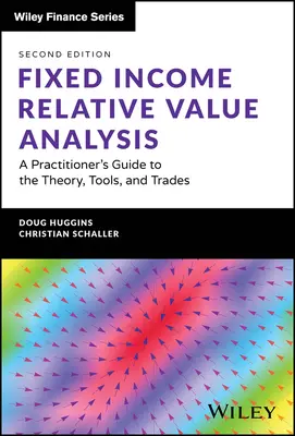 Analiza wartości względnej instrumentów o stałym dochodzie + strona internetowa: Praktyczny przewodnik po teorii, narzędziach i transakcjach - Fixed Income Relative Value Analysis + Website: A Practitioner's Guide to the Theory, Tools, and Trades