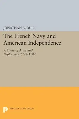 Francuska marynarka wojenna i amerykańska niepodległość: Studium broni i dyplomacji, 1774-1787 - The French Navy and American Independence: A Study of Arms and Diplomacy, 1774-1787