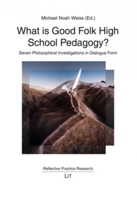 Czym jest dobra pedagogika ludowa? Siedem filozoficznych dociekań w formie dialogu - What Is Good Folk High School Pedagogy?: Seven Philosophical Investigations in Dialogue Form