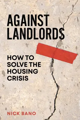 Przeciwko wynajmującym: Jak rozwiązać kryzys mieszkaniowy - Against Landlords: How to Solve the Housing Crisis