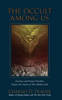 Okultyzm wśród nas: Egzorcyści i byli okultyści ujawniają naturę współczesnego zła - The Occult Among Us: Exorcists and Former Occultists Expose the Nature of This Modern Evil