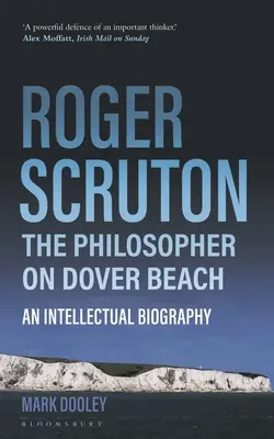 Roger Scruton: Filozof na plaży w Dover: Biografia intelektualna - Roger Scruton: The Philosopher on Dover Beach: An Intellectual Biography