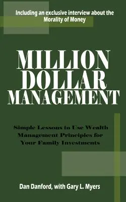 Million Dollar Management: Proste lekcje korzystania z zasad zarządzania majątkiem dla inwestycji rodzinnych - Million Dollar Management: Simple Lessons to Use Wealth Management Principles for Your Family Investments
