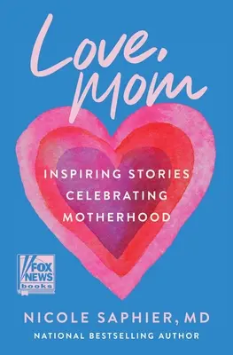 Love, Mom: Inspirujące historie celebrujące macierzyństwo - Love, Mom: Inspiring Stories Celebrating Motherhood