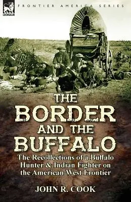 Granica i bizony: wspomnienia łowcy bizonów i indiańskiego wojownika na amerykańskiej granicy zachodniej - The Border and the Buffalo: the Recollections of a Buffalo Hunter & Indian Fighter on the American West Frontier