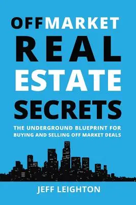 Sekrety nieruchomości poza rynkiem: Podziemny plan kupowania i sprzedawania transakcji poza rynkiem - Off Market Real Estate Secrets: The Underground Blueprint for Buying and Selling Off Market Deals