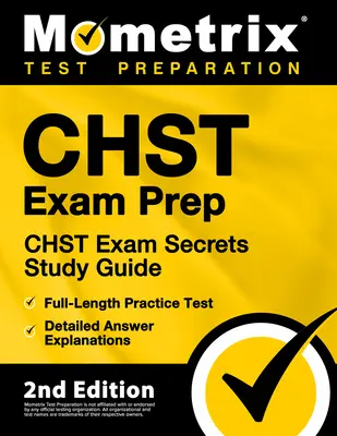 Chst Exam Prep - Chst Exam Secrets Study Guide, pełnowymiarowy test praktyczny, szczegółowe wyjaśnienia odpowiedzi: [2nd Edition] - Chst Exam Prep - Chst Exam Secrets Study Guide, Full-Length Practice Test, Detailed Answer Explanations: [2nd Edition]