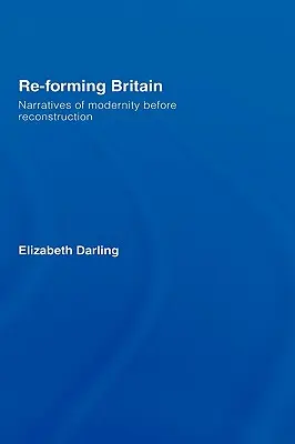 Ponowne kształtowanie Wielkiej Brytanii: Narracje o nowoczesności przed rekonstrukcją - Re-forming Britain: Narratives of Modernity before Reconstruction