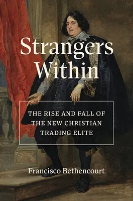 Strangers Within: Powstanie i upadek nowej chrześcijańskiej elity handlowej - Strangers Within: The Rise and Fall of the New Christian Trading Elite