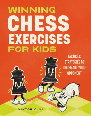 Zwycięskie ćwiczenia szachowe dla dzieci: taktyki i strategie pozwalające przechytrzyć przeciwnika - Winning Chess Exercises for Kids: Tactics and Strategies to Outsmart Your Opponent
