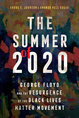 Lato 2020: George Floyd i odrodzenie ruchu Black Lives Matter - The Summer of 2020: George Floyd and the Resurgence of the Black Lives Matter Movement