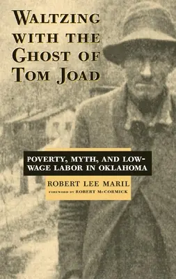 Walc z duchem Toma Joada: Ubóstwo, mit i nisko opłacana praca w Oklahomie - Waltzing with the Ghost of Tom Joad: Poverty, Myth, and Low-Wage Labor in Oklahoma