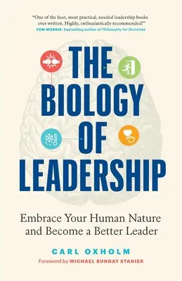 Biologia przywództwa: Ujarzmij swoją ludzką naturę i stań się lepszym liderem - The Biology of Leadership: Embrace Your Human Nature and Become a Better Leader