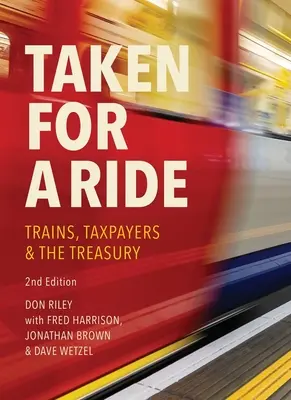 Taken for a Ride: Podatnicy, pociągi i skarb państwa - Taken for a Ride: Taxpayers, Trains and Hm Treasury