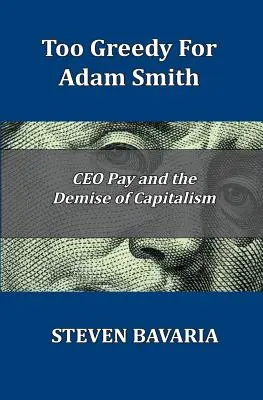 Zbyt chciwi dla Adama Smitha: Wynagrodzenia prezesów i upadek kapitalizmu - Too Greedy for Adam Smith: CEO Pay and the Demise of Capitalism