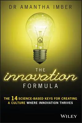 Formuła innowacji: 14 opartych na nauce kluczy do tworzenia kultury, w której kwitnie innowacja - The Innovation Formula: The 14 Science-Based Keys for Creating a Culture Where Innovation Thrives