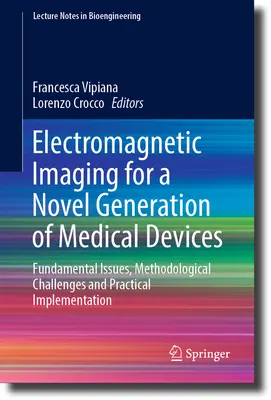 Obrazowanie elektromagnetyczne dla nowej generacji urządzeń medycznych: Podstawowe zagadnienia, wyzwania metodologiczne i praktyczne wdrożenie - Electromagnetic Imaging for a Novel Generation of Medical Devices: Fundamental Issues, Methodological Challenges and Practical Implementation