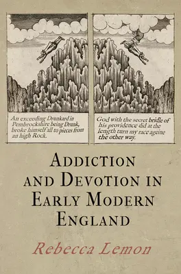 Uzależnienie i pobożność we wczesnonowożytnej Anglii - Addiction and Devotion in Early Modern England