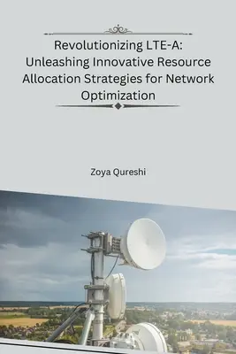 Rewolucja w LTE-A: Uwolnienie innowacyjnych strategii alokacji zasobów w celu optymalizacji sieci - Revolutionizing LTE-A: Unleashing Innovative Resource Allocation Strategies for Network Optimization