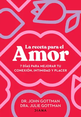 La Receta Para El Amor: 7 Das Para Mejorar Tu Conexin, Intimidad Y Placer / The Love Prescription