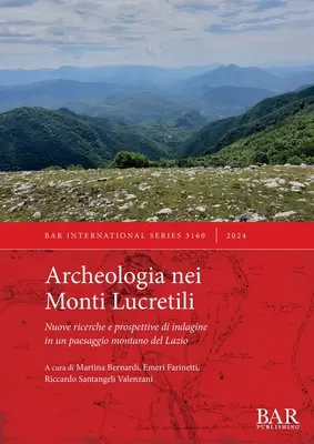 Archeologia w górach Lucretili: Nuove ricerche e prospettive di indagine in un paesaggio montano del Lazio - Archeologia nei Monti Lucretili: Nuove ricerche e prospettive di indagine in un paesaggio montano del Lazio