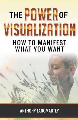 Potęga wizualizacji: Jak zamanifestować to, czego pragniesz - The Power of Visualization: How to Manifest What You Want